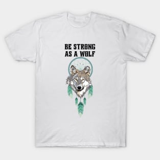 Be strong as a wolf T-Shirt